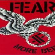 Der musikalische text THE MOUTH DON'T STOP (THE TROUBLE TODAY WITH WOMEN IS) von FEAR ist auch in dem Album vorhanden More beer (1985)