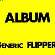 Der musikalische text LIFE IS CHEAP von FLIPPER ist auch in dem Album vorhanden Album: generic flipper (2009)