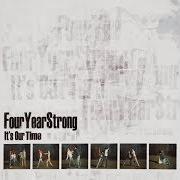 Der musikalische text ONE TIME TOO MANY von FOUR YEAR STRONG ist auch in dem Album vorhanden It's our time (2006)