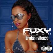 Der musikalische text BROKEN SILENCE von FOXY BROWN ist auch in dem Album vorhanden Broken silence (2001)