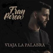 Der musikalische text CUANDO TODO ERA POSIBLE von FRAN PEREA ist auch in dem Album vorhanden Viaja la palabra (2018)