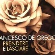 Der musikalische text PRENDI QUESTA MANO, ZINGARA von FRANCESCO DE GREGORI ist auch in dem Album vorhanden Prendere e lasciare (1996)