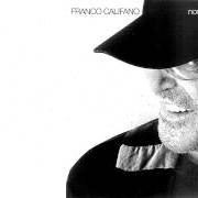 Der musikalische text NON ESCLUDO IL RITORNO von FRANCO CALIFANO ist auch in dem Album vorhanden Non escludo il ritorno (2005)