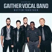 Der musikalische text BETTER TOGETHER von GAITHER VOCAL BAND ist auch in dem Album vorhanden Better together (2016)