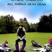 Der musikalische text ALL THINGS MUST PASS von GEORGE HARRISON ist auch in dem Album vorhanden All things must pass (1970)
