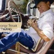 Der musikalische text THE BREATH YOU TAKE von GEORGE STRAIT ist auch in dem Album vorhanden Twang (2009)