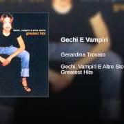 Der musikalische text GECHI E VAMPIRI von GERARDINA TROVATO ist auch in dem Album vorhanden Gechi, vampiri e altre storie