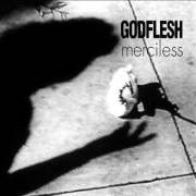 Der musikalische text FLOWERS von GODFLESH ist auch in dem Album vorhanden Merciless (1994)