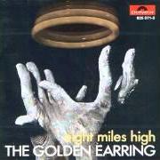 Der musikalische text EIGHT MILES HIGH von GOLDEN EARRING ist auch in dem Album vorhanden Eight miles high (1969)