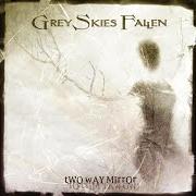 Der musikalische text THE OPPOSITE OF UP von GREY SKIES FALLEN ist auch in dem Album vorhanden Two way mirror (2005)