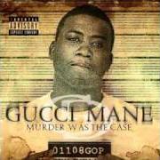 Der musikalische text GANGS von GUCCI MANE ist auch in dem Album vorhanden Murder was the case (2009)