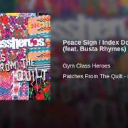 Der musikalische text PEACE SIGN (INDEX DOWN) von GYM CLASS HEROES ist auch in dem Album vorhanden Patches from the quilt (2008)