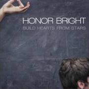 Der musikalische text SIDE EFFECTS MAY INCLUDE HEARTBREAK AND SELF LOATHING von HONOR BRIGHT ist auch in dem Album vorhanden Build hearts from stars (2007)