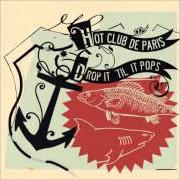 Der musikalische text SOMETIMESITSBETTERNOTTOSTICKBITSOFEACHOTHERINEACHOTHERFOREACHOTHER von HOT CLUB DE PARIS ist auch in dem Album vorhanden Drop it till it pops (2006)