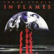 Der musikalische text LUNAR STRAIN von IN FLAMES ist auch in dem Album vorhanden Lunar strain (1994)