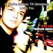 Der musikalische text YOU'RE NOBODY TILL SOMEBODY LOVES YOU von JAMIE CULLUM ist auch in dem Album vorhanden Pointless nostalgic (2003)