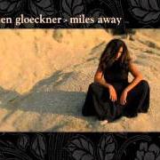 Der musikalische text GLUE von JEN GLOECKNER ist auch in dem Album vorhanden Miles away (2005)