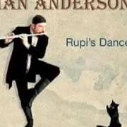 Der musikalische text RUPI'S DANCE von JETHRO TULL ist auch in dem Album vorhanden Rupi's dance (2003)