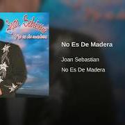 Der musikalische text AMOR SIN MAQUILLAJE [INSTRUMENTAL] von JOAN SEBASTIAN ist auch in dem Album vorhanden No es de madera (2007)