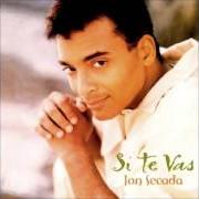 Der musikalische text SI TE VAS von JON SECADA ist auch in dem Album vorhanden Si te vas (1994)