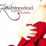 Der musikalische text IF I TOLD YOU I LOVED YOU WOULD I GET IT ANY FASTER von KILLWHITNEYDEAD ist auch in dem Album vorhanden So pretty so plastic (2005)