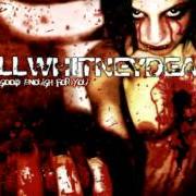 Der musikalische text YOU'LL GET EXACTLY WHAT YOU DESERVE (AND NOT ONE BULLET LESS) von KILLWHITNEYDEAD ist auch in dem Album vorhanden Never good enough for you (2004)