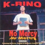 Der musikalische text NO MERCY von K-RINO ist auch in dem Album vorhanden No mercy (1999)