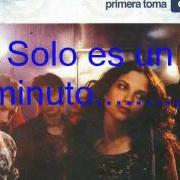 Der musikalische text SÓLO ES UN MINUTO von LA QUINTA ESTACIÓN ist auch in dem Album vorhanden Primera toma (2002)
