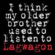 I think my older brother used to listen to lagwagon