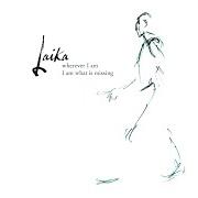 Der musikalische text LEAF BY LEAF von LAIKA ist auch in dem Album vorhanden Wherever i am i am what is missing (2003)