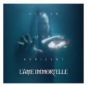 Der musikalische text HINTER DEM HORIZONT von L'AME IMMORTELLE ist auch in dem Album vorhanden Hinter dem horizont (2018)